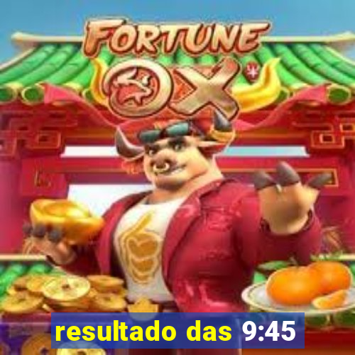 resultado das 9:45