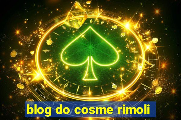 blog do cosme rimoli