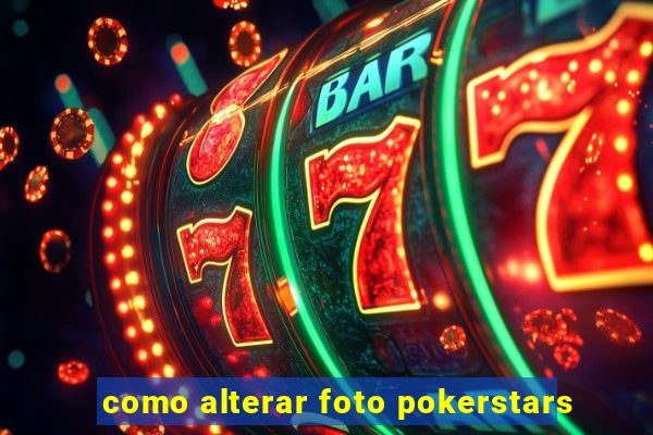 como alterar foto pokerstars