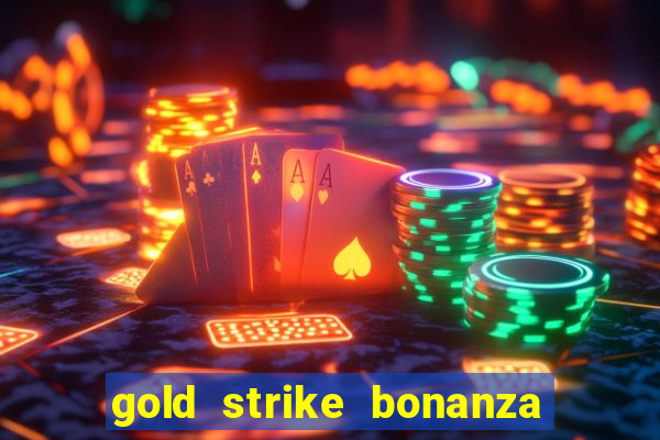 gold strike bonanza fortune play slot free play