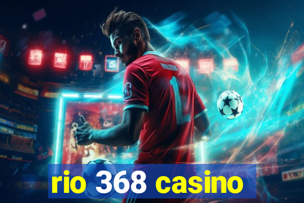 rio 368 casino