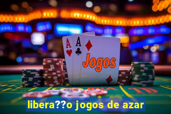 libera??o jogos de azar