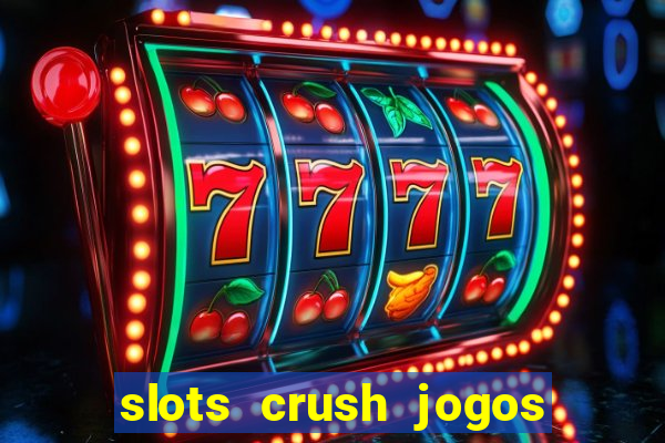 slots crush jogos de cartas