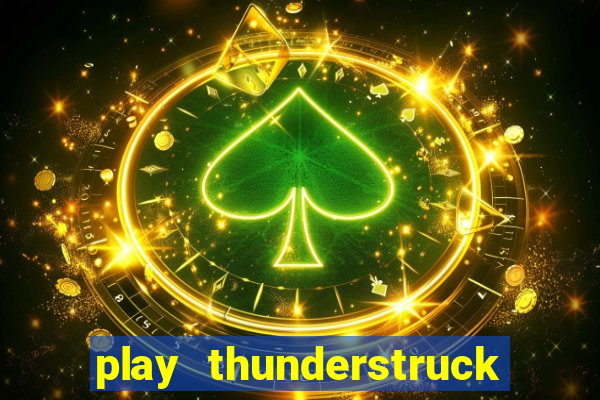 play thunderstruck ii video bingo