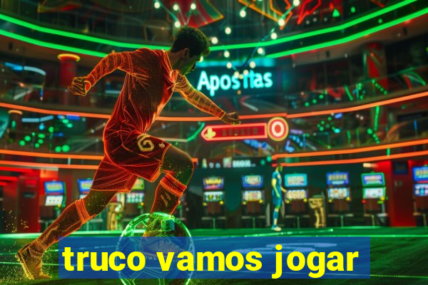 truco vamos jogar