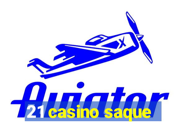 21 casino saque