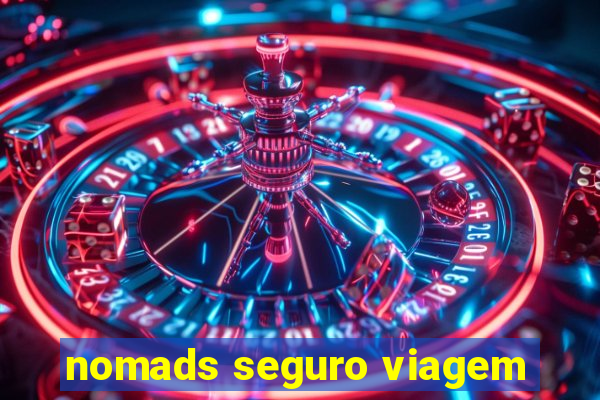 nomads seguro viagem