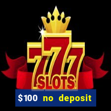 $100 no deposit bonus real money casino