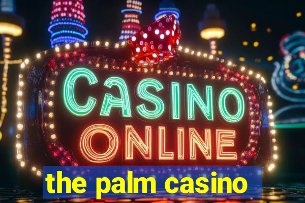 the palm casino