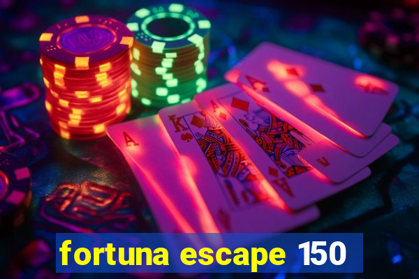 fortuna escape 150