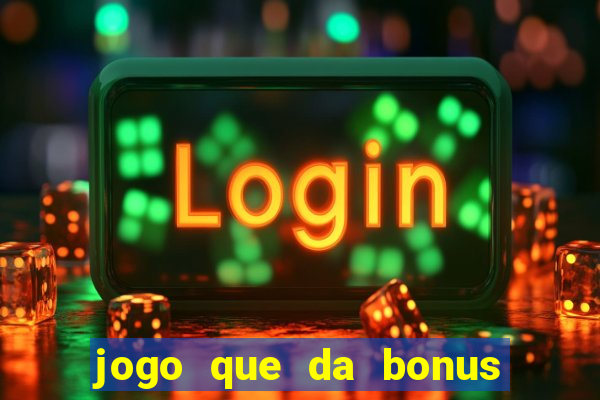 jogo que da bonus para ganhar dinheiro