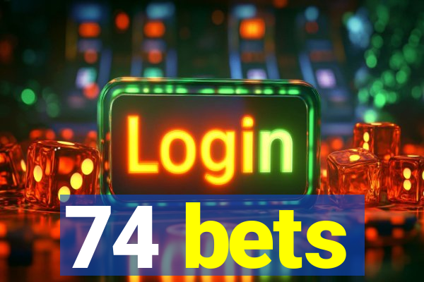 74 bets