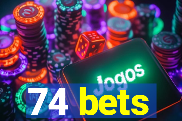 74 bets