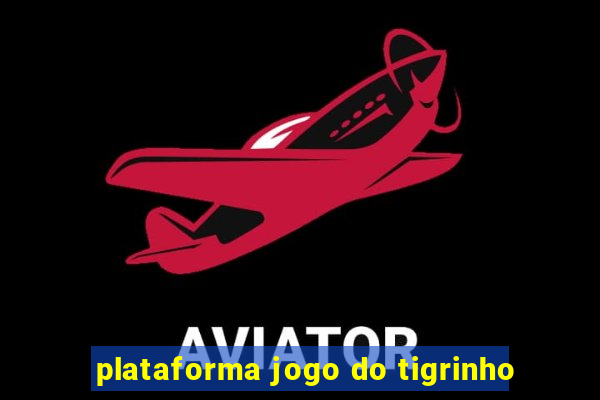 plataforma jogo do tigrinho