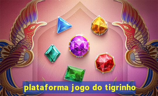 plataforma jogo do tigrinho