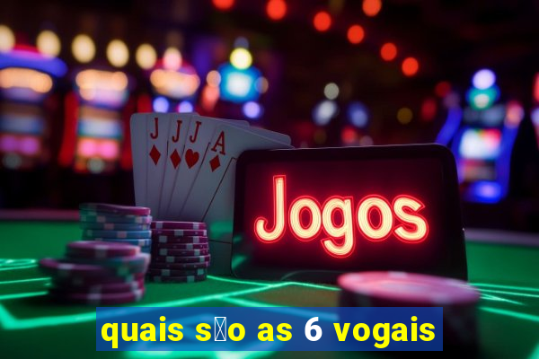 quais s茫o as 6 vogais