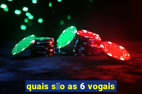 quais s茫o as 6 vogais