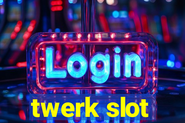 twerk slot