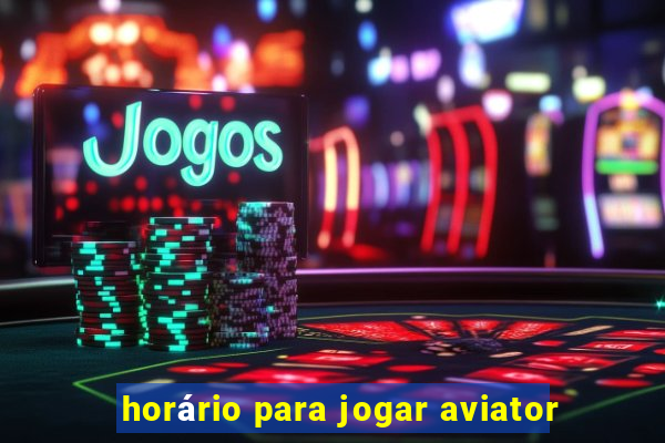 horário para jogar aviator