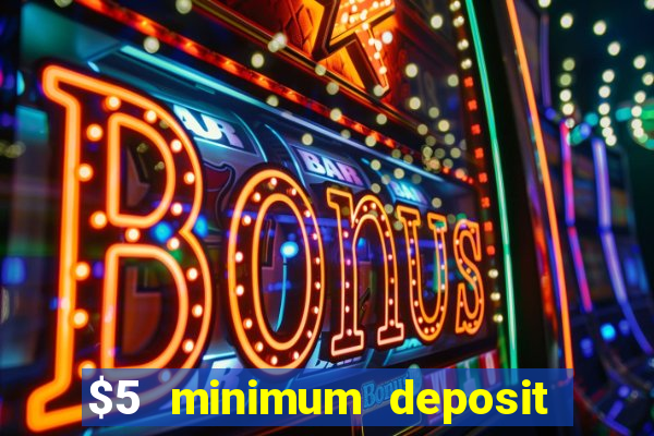 $5 minimum deposit mobile casino