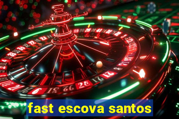 fast escova santos