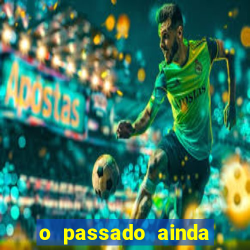 o passado ainda est谩 por vir