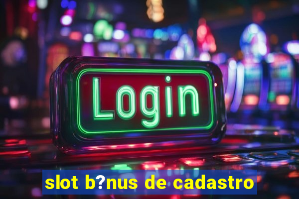 slot b?nus de cadastro