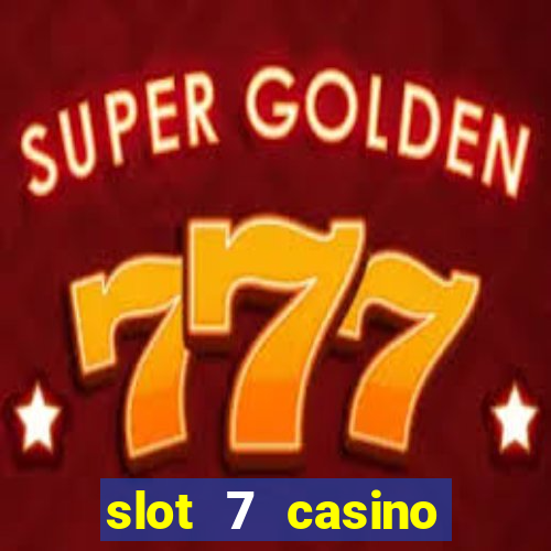 slot 7 casino bonus code