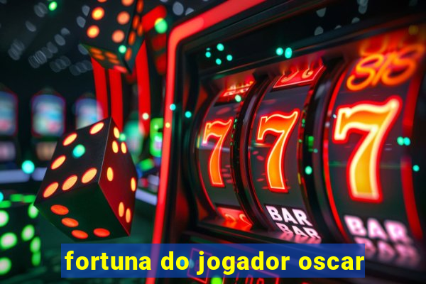 fortuna do jogador oscar