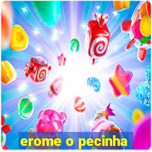 erome o pecinha