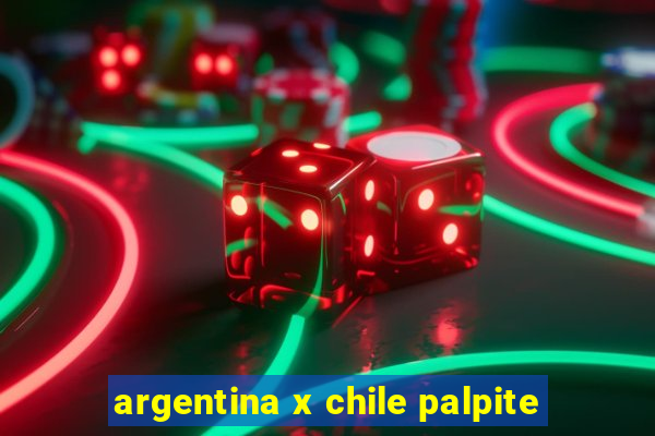 argentina x chile palpite