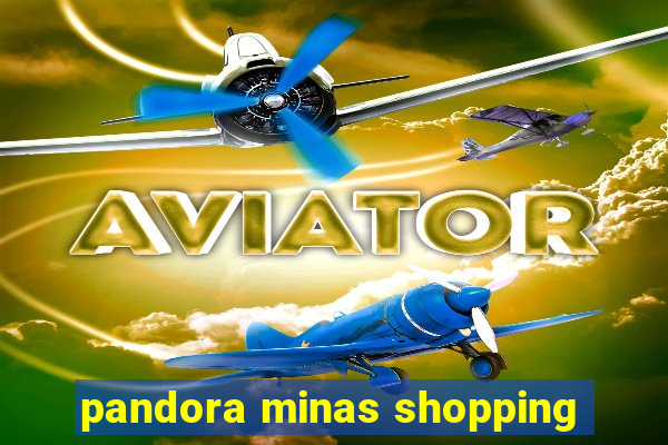 pandora minas shopping