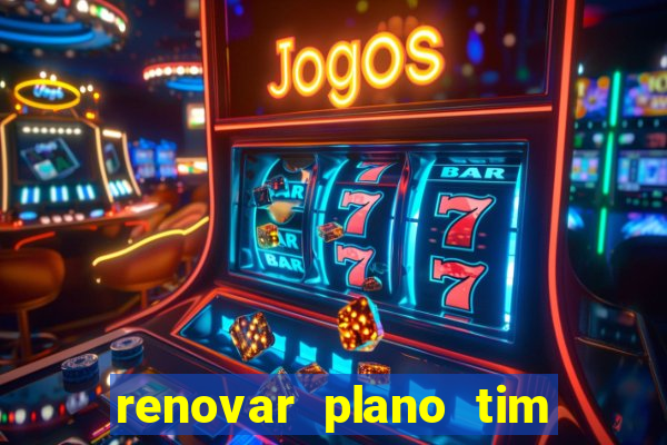 renovar plano tim beta antes do prazo