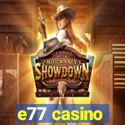 e77 casino