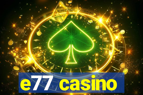 e77 casino