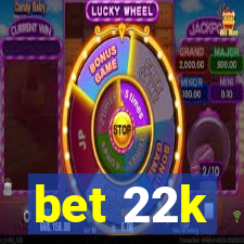 bet 22k