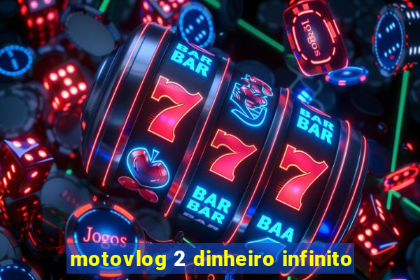 motovlog 2 dinheiro infinito