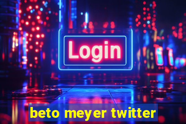 beto meyer twitter