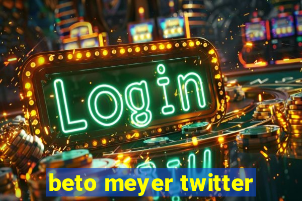 beto meyer twitter