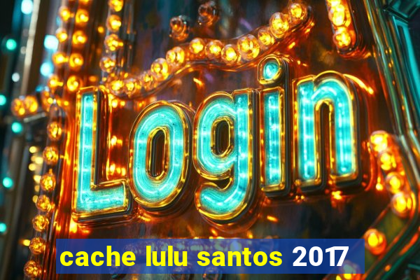 cache lulu santos 2017