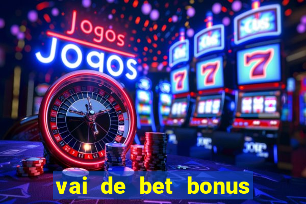 vai de bet bonus de cadastro