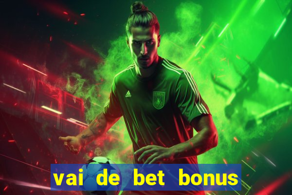 vai de bet bonus de cadastro