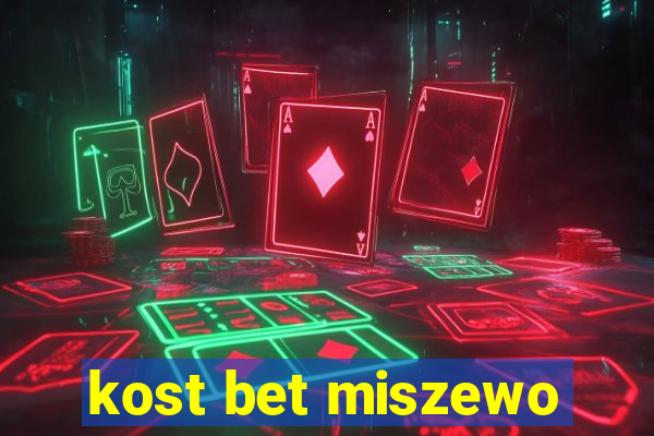 kost bet miszewo