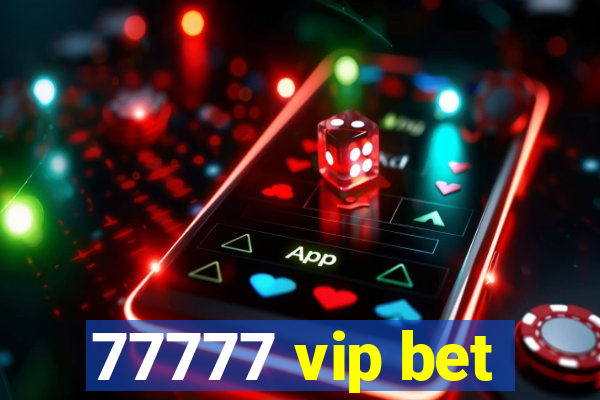 77777 vip bet