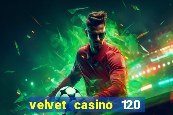 velvet casino 120 free spins copycat