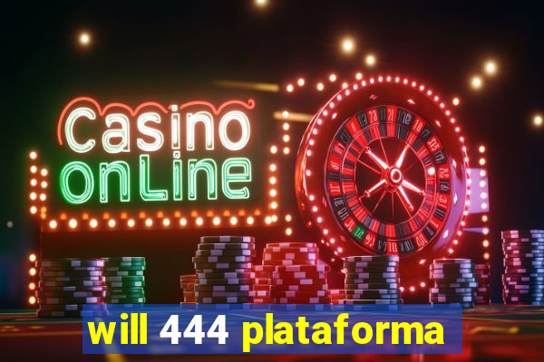 will 444 plataforma