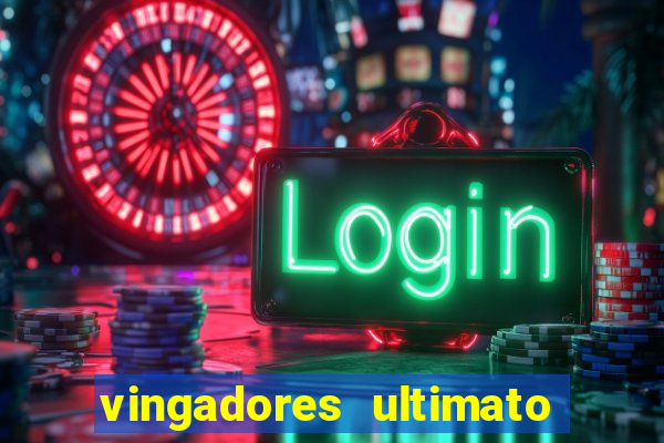 vingadores ultimato completo dublado gratis