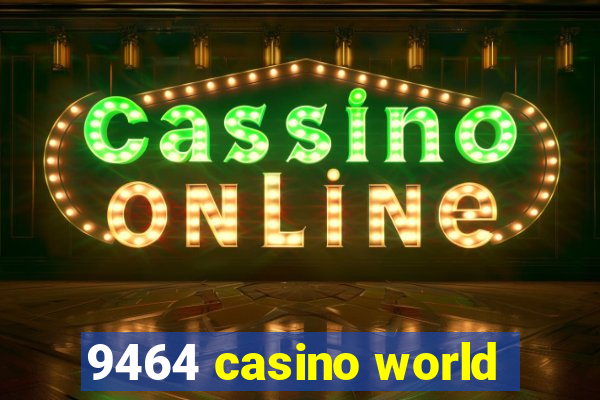 9464 casino world