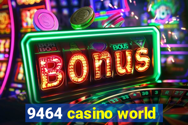 9464 casino world