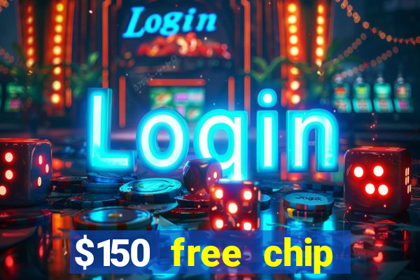 $150 free chip casinos 2023